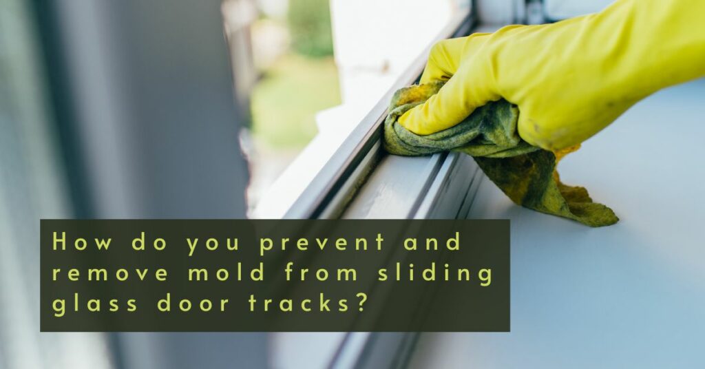 How Do You Prevent And Remove Mold From Sliding Glass Door Tracks? - EZ ...